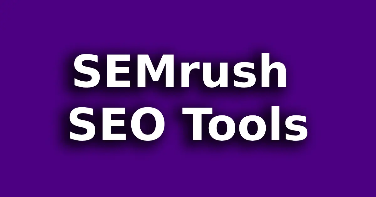 SEMrush SEO Tools: Unlocking the Power of SEMrush in Digital Marketing
